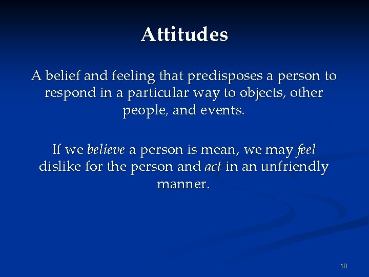 Attitudes A belief and feeling that predisposes a person to respond in a particular