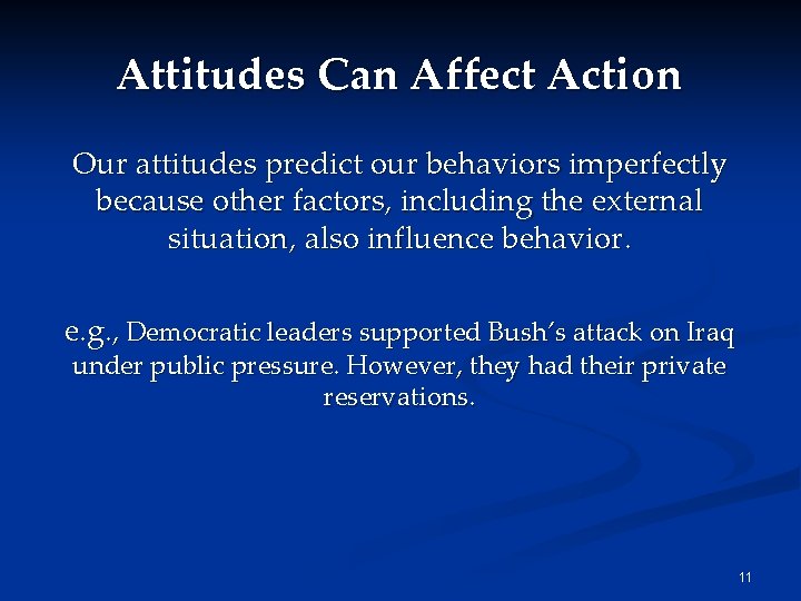 Attitudes Can Affect Action Our attitudes predict our behaviors imperfectly because other factors, including