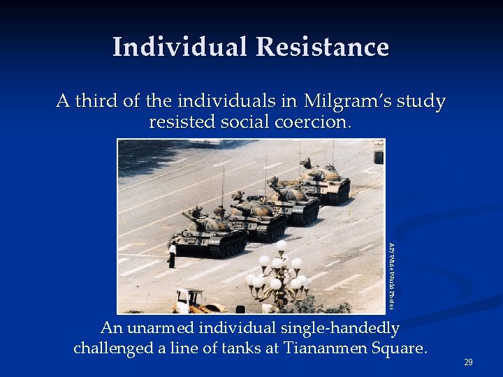 Individual Resistance A third of the individuals in Milgram’s study resisted social coercion. AP/