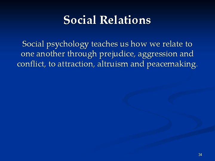 Social Relations Social psychology teaches us how we relate to one another through prejudice,