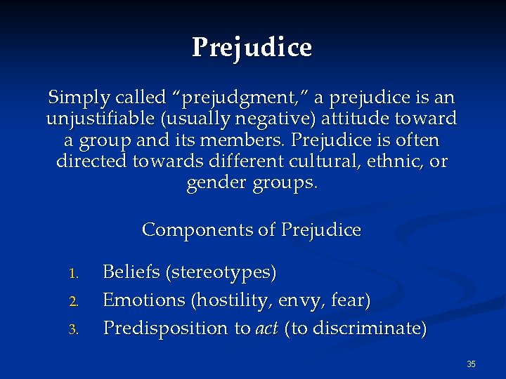 Prejudice Simply called “prejudgment, ” a prejudice is an unjustifiable (usually negative) attitude toward
