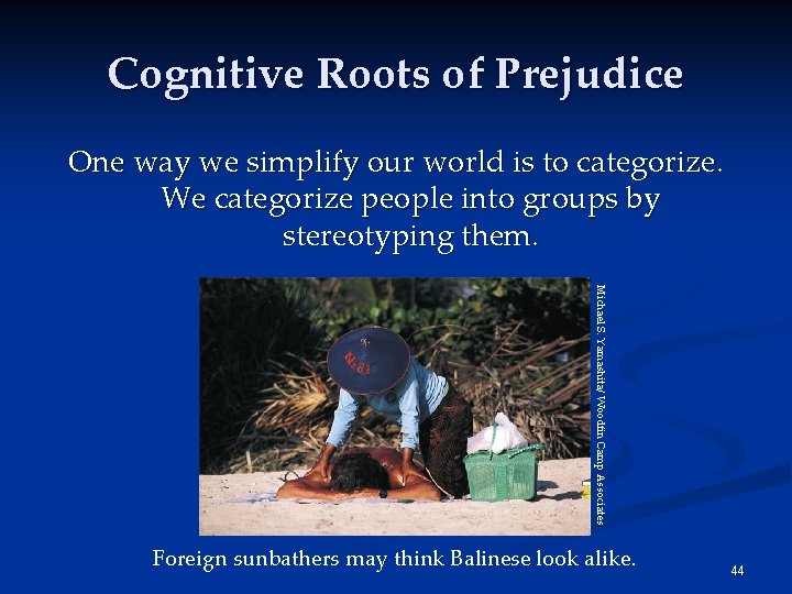 Cognitive Roots of Prejudice One way we simplify our world is to categorize. We