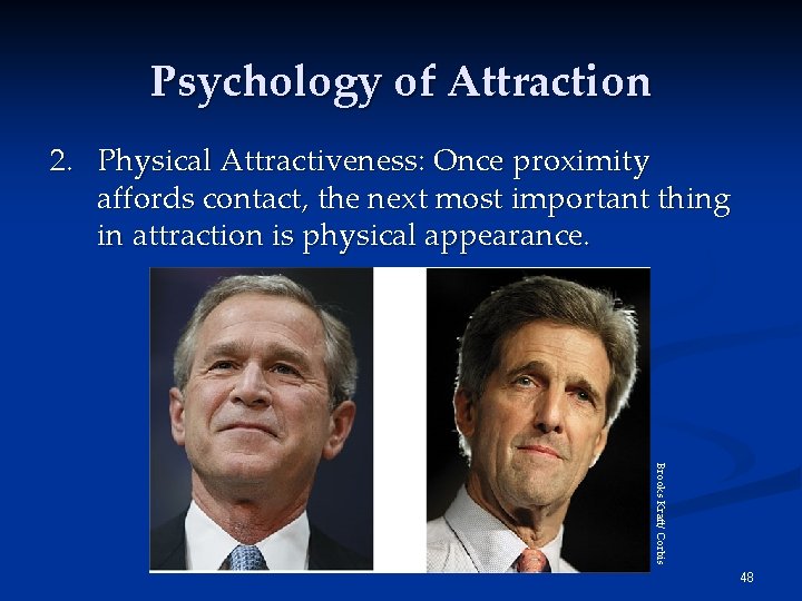 Psychology of Attraction 2. Physical Attractiveness: Once proximity affords contact, the next most important