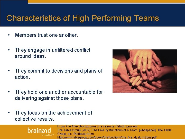 Characteristics of High Performing Teams • Members trust one another. • They engage in