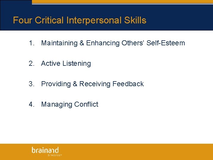 Four Critical Interpersonal Skills 1. Maintaining & Enhancing Others’ Self-Esteem 2. Active Listening 3.