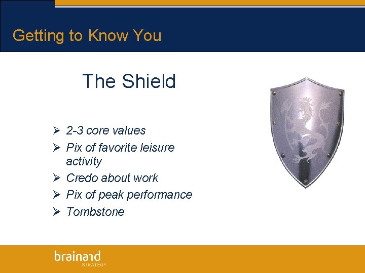 Getting to Know You The Shield Ø 2 -3 core values Ø Pix of