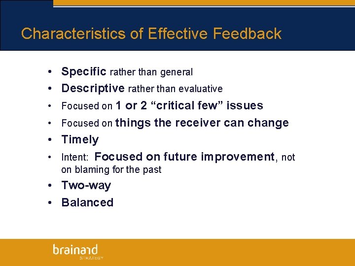 Characteristics of Effective Feedback • Specific rather than general • Descriptive rather than evaluative