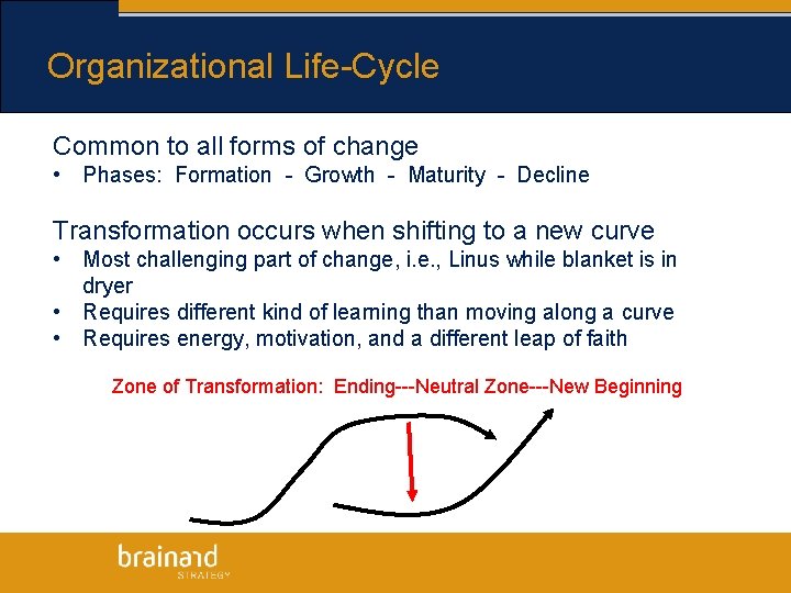 Organizational Life-Cycle Common to all forms of change • Phases: Formation - Growth -