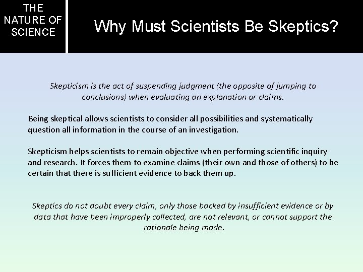 THE NATURE OF SCIENCE Why Must Scientists Be Skeptics? Skepticism is the act of