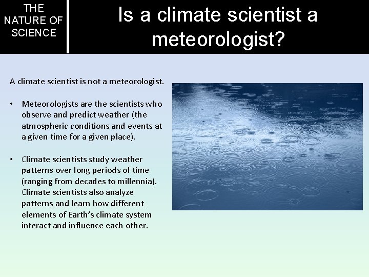 THE NATURE OF SCIENCE Is a climate scientist a meteorologist? A climate scientist is