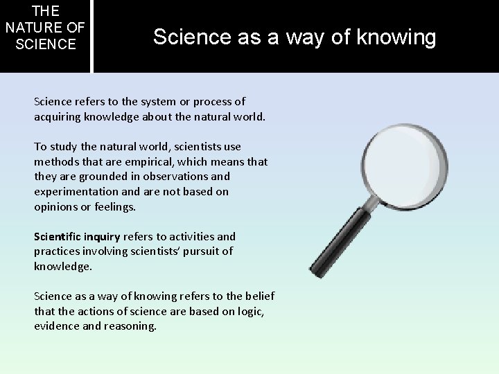 THE NATURE OF SCIENCE Science as a way of knowing Science refers to the