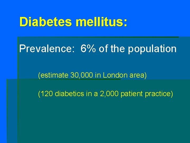 Diabetes mellitus: Prevalence: 6% of the population (estimate 30, 000 in London area) (120