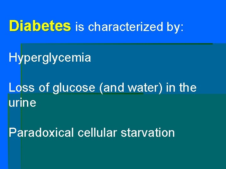 Diabetes is characterized by: Hyperglycemia Loss of glucose (and water) in the urine Paradoxical