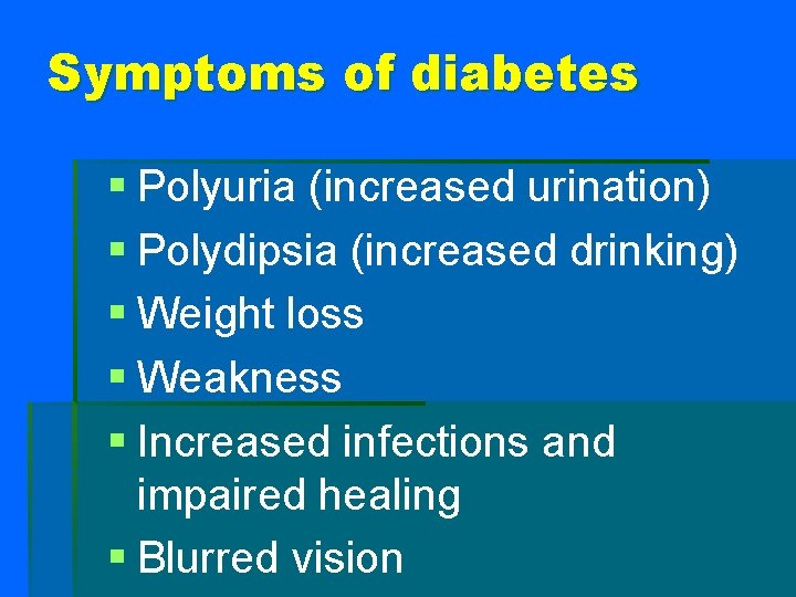 Symptoms of diabetes § Polyuria (increased urination) § Polydipsia (increased drinking) § Weight loss
