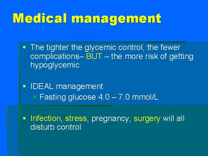 Medical management § The tighter the glycemic control, the fewer complications– BUT – the