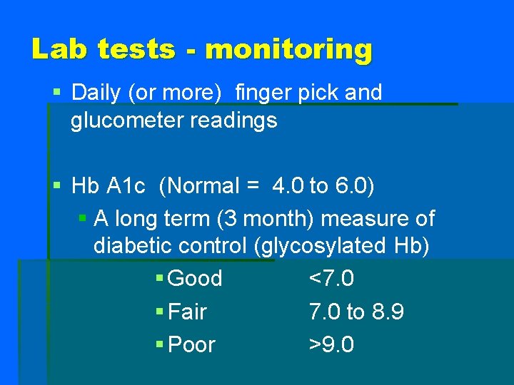 Lab tests - monitoring § Daily (or more) finger pick and glucometer readings §
