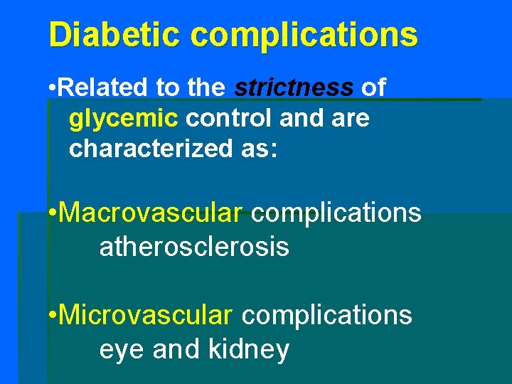Diabetic complications • Related to the strictness of glycemic control and are characterized as: