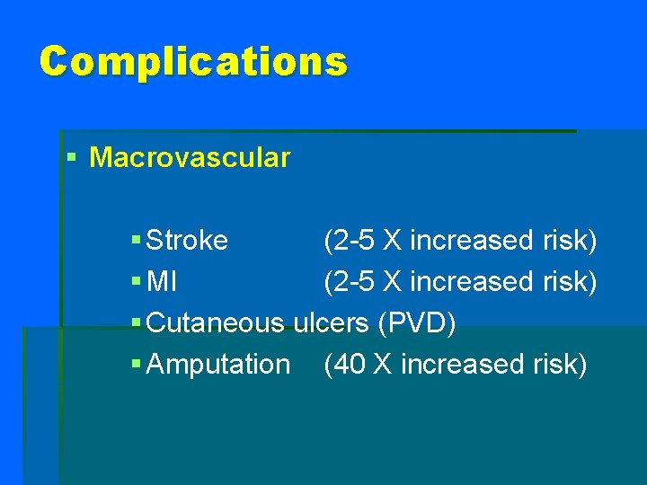 Complications § Macrovascular § Stroke (2 -5 X increased risk) § MI (2 -5