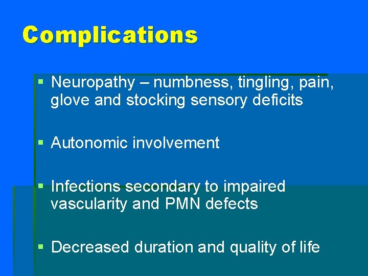 Complications § Neuropathy – numbness, tingling, pain, glove and stocking sensory deficits § Autonomic