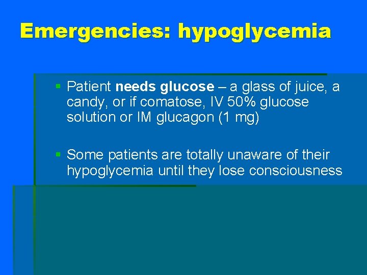 Emergencies: hypoglycemia § Patient needs glucose – a glass of juice, a candy, or