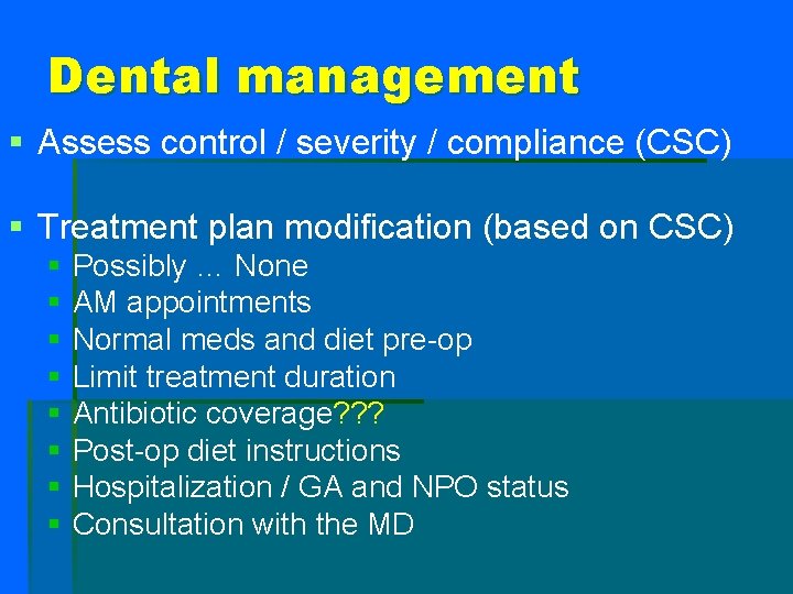 Dental management § Assess control / severity / compliance (CSC) § Treatment plan modification