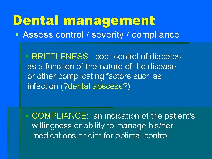 Dental management § Assess control / severity / compliance § BRITTLENESS: poor control of