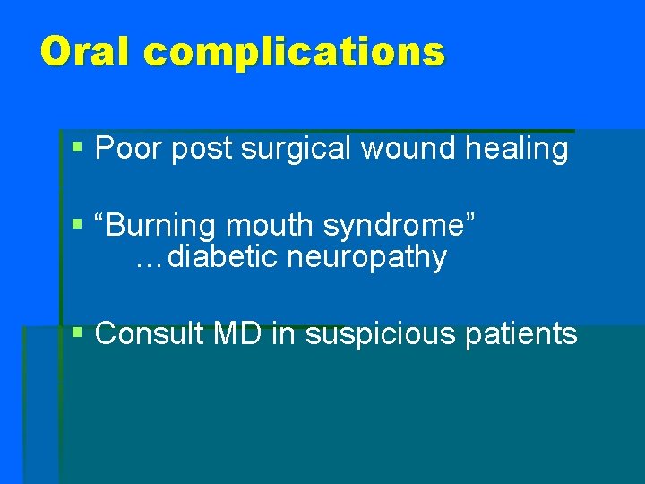 Oral complications § Poor post surgical wound healing § “Burning mouth syndrome” …diabetic neuropathy