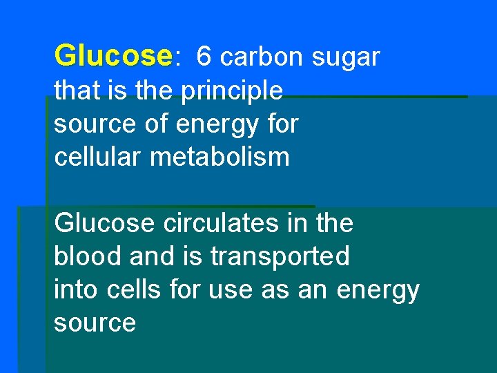 Glucose: 6 carbon sugar that is the principle source of energy for cellular metabolism
