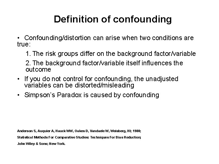 Definition of confounding • Confounding/distortion can arise when two conditions are true: 1. The
