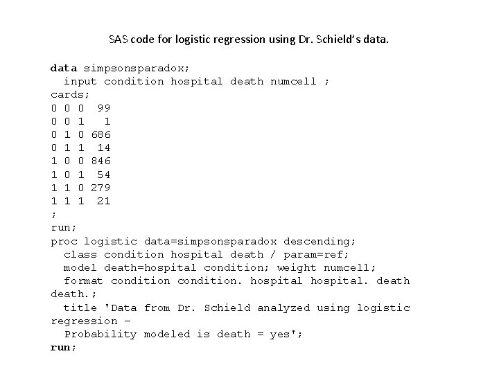 SAS code for logistic regression using Dr. Schield’s data simpsonsparadox; input condition hospital death