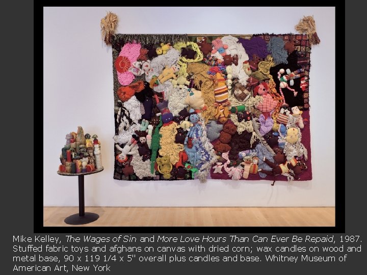 Mike Kelley, The Wages of Sin and More Love Hours Than Can Ever Be