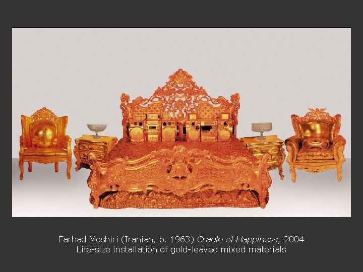 Farhad Moshiri (Iranian, b. 1963) Cradle of Happiness, 2004 Life-size installation of gold-leaved mixed