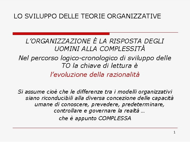 LO SVILUPPO DELLE TEORIE ORGANIZZATIVE L’ORGANIZZAZIONE È LA RISPOSTA DEGLI UOMINI ALLA COMPLESSITÀ Nel