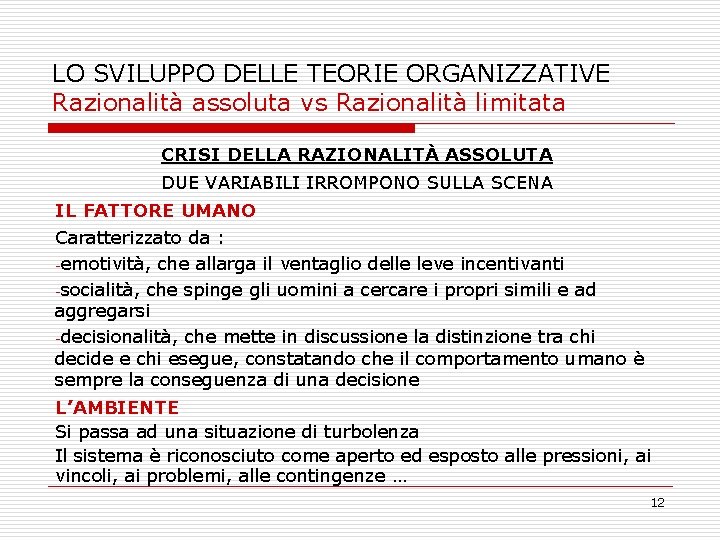 LO SVILUPPO DELLE TEORIE ORGANIZZATIVE Razionalità assoluta vs Razionalità limitata CRISI DELLA RAZIONALITÀ ASSOLUTA