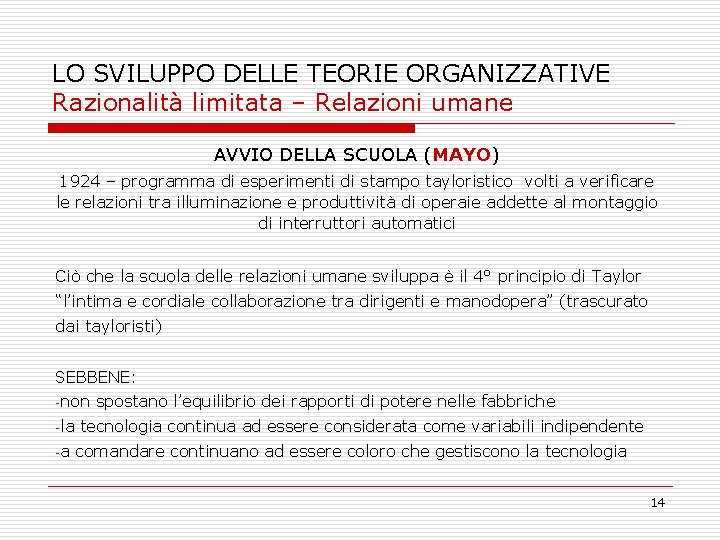 LO SVILUPPO DELLE TEORIE ORGANIZZATIVE Razionalità limitata – Relazioni umane AVVIO DELLA SCUOLA (MAYO)