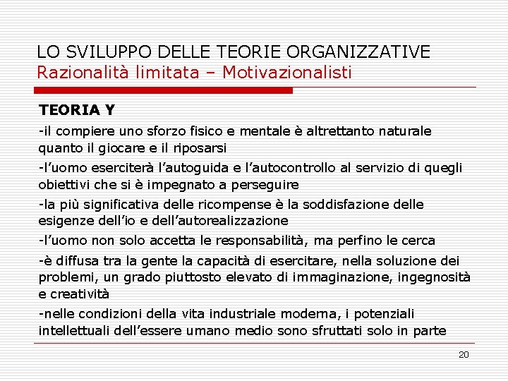LO SVILUPPO DELLE TEORIE ORGANIZZATIVE Razionalità limitata – Motivazionalisti TEORIA Y -il compiere uno