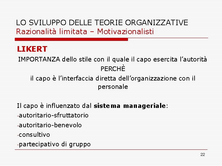 LO SVILUPPO DELLE TEORIE ORGANIZZATIVE Razionalità limitata – Motivazionalisti LIKERT IMPORTANZA dello stile con