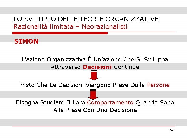 LO SVILUPPO DELLE TEORIE ORGANIZZATIVE Razionalità limitata – Neorazionalisti SIMON L’azione Organizzativa È Un’azione