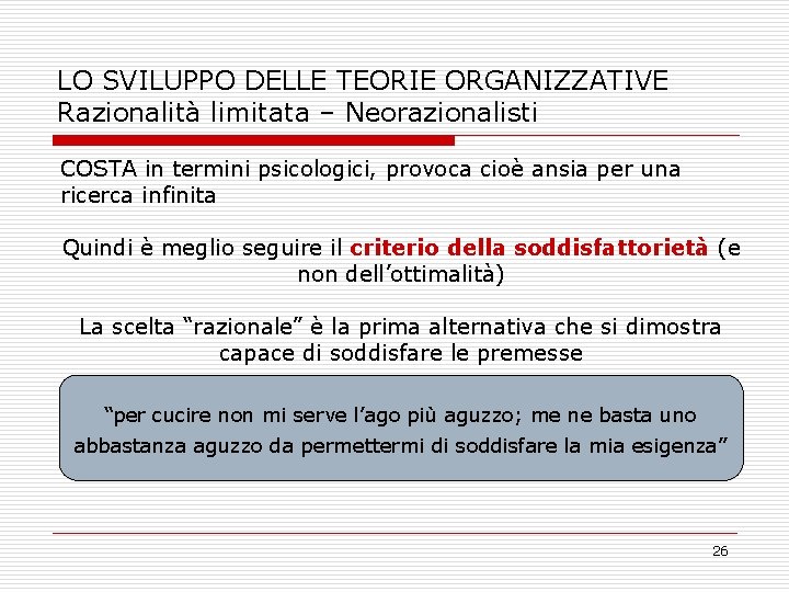 LO SVILUPPO DELLE TEORIE ORGANIZZATIVE Razionalità limitata – Neorazionalisti COSTA in termini psicologici, provoca