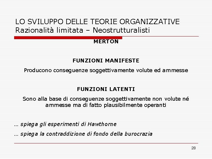 LO SVILUPPO DELLE TEORIE ORGANIZZATIVE Razionalità limitata – Neostrutturalisti MERTON FUNZIONI MANIFESTE Producono conseguenze