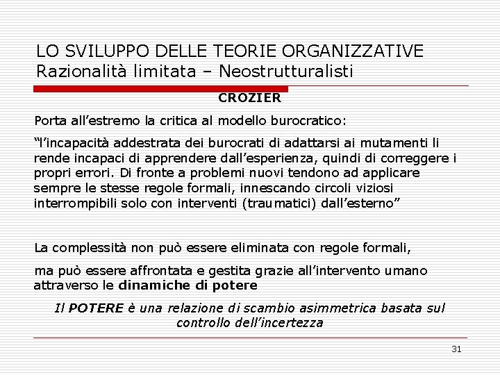LO SVILUPPO DELLE TEORIE ORGANIZZATIVE Razionalità limitata – Neostrutturalisti CROZIER Porta all’estremo la critica