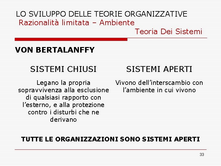 LO SVILUPPO DELLE TEORIE ORGANIZZATIVE Razionalità limitata – Ambiente Teoria Dei Sistemi VON BERTALANFFY