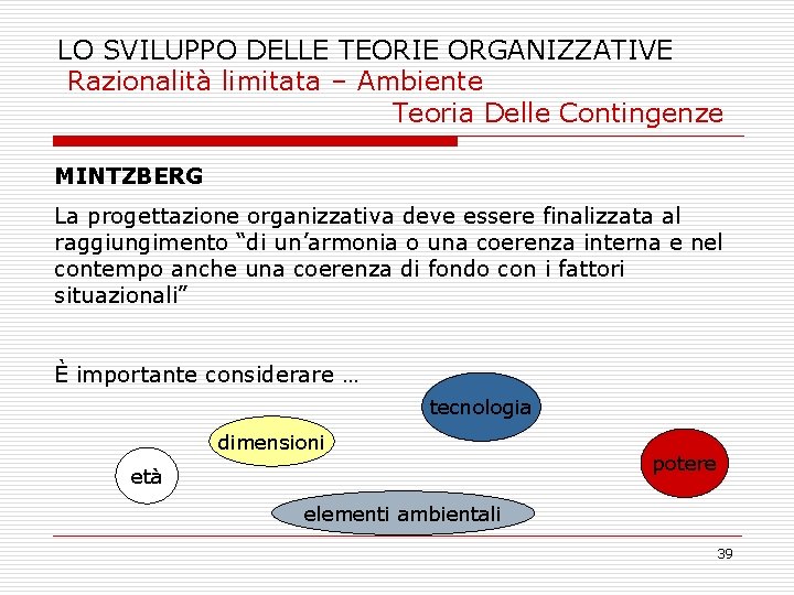 LO SVILUPPO DELLE TEORIE ORGANIZZATIVE Razionalità limitata – Ambiente Teoria Delle Contingenze MINTZBERG La