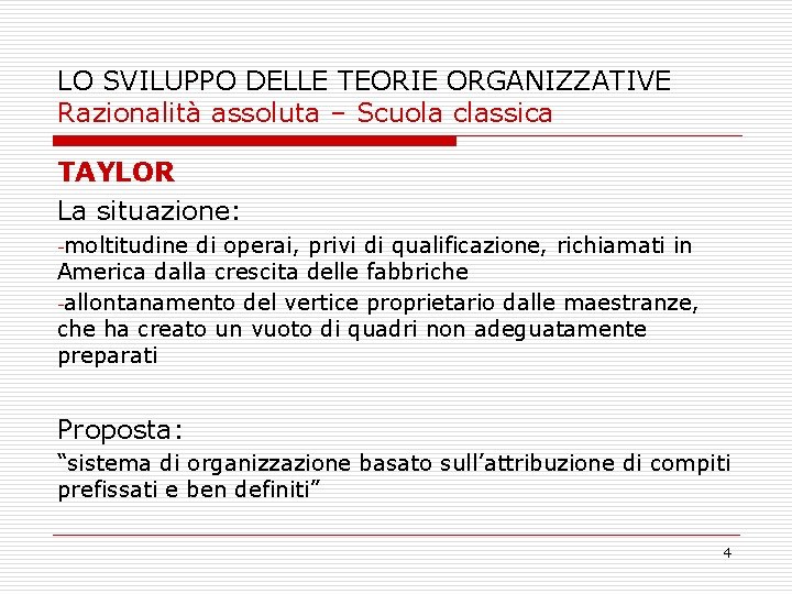LO SVILUPPO DELLE TEORIE ORGANIZZATIVE Razionalità assoluta – Scuola classica TAYLOR La situazione: -moltitudine