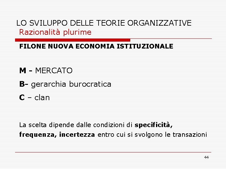 LO SVILUPPO DELLE TEORIE ORGANIZZATIVE Razionalità plurime FILONE NUOVA ECONOMIA ISTITUZIONALE M - MERCATO