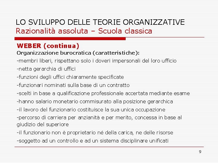 LO SVILUPPO DELLE TEORIE ORGANIZZATIVE Razionalità assoluta – Scuola classica WEBER (continua) Organizzazione burocratica