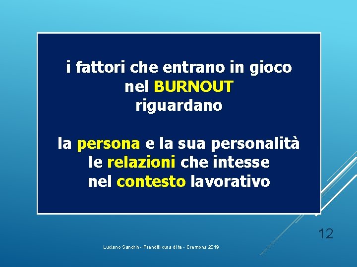 i fattori che entrano in gioco nel BURNOUT riguardano la persona e la sua i fattori che entrano in gioco nel BURNOUT riguardano la persona e la sua