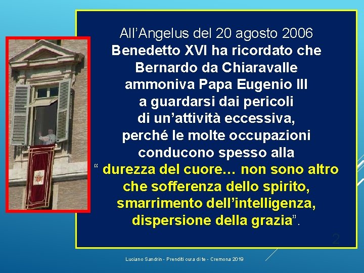 All’Angelus del 20 agosto 2006 Benedetto XVI ha ricordato che Bernardo da Chiaravalle ammoniva All’Angelus del 20 agosto 2006 Benedetto XVI ha ricordato che Bernardo da Chiaravalle ammoniva