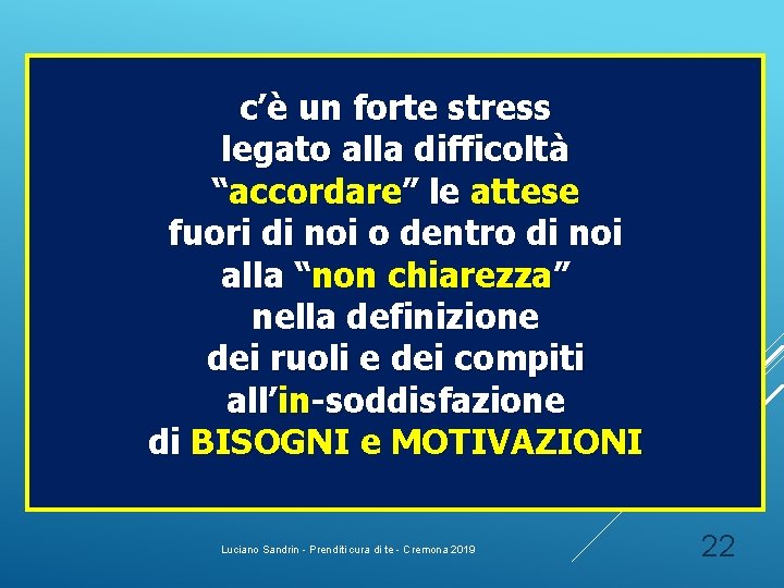 c’è un forte stress legato alla difficoltà “accordare” le attese fuori di noi o c’è un forte stress legato alla difficoltà “accordare” le attese fuori di noi o