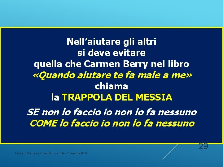Nell’aiutare gli altri si deve evitare quella che Carmen Berry nel libro «Quando aiutare Nell’aiutare gli altri si deve evitare quella che Carmen Berry nel libro «Quando aiutare